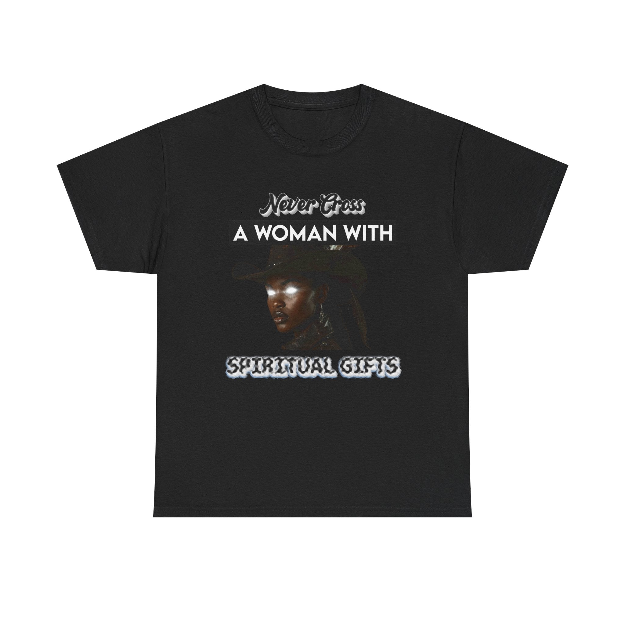 Never Cross a Woman With Spiritual Gifts™ Tee  Divine Feminine Power