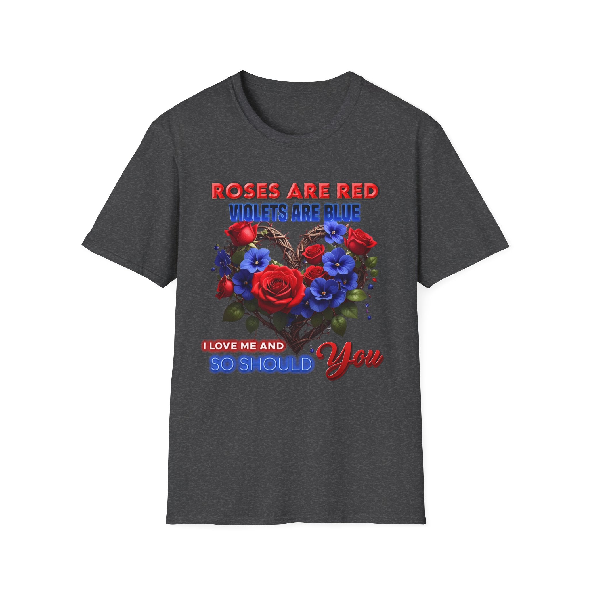 Roses Are Red Violets Are Blue Floral Heart T-Shirt — "Love Me and So Should You" Valentine Tee
