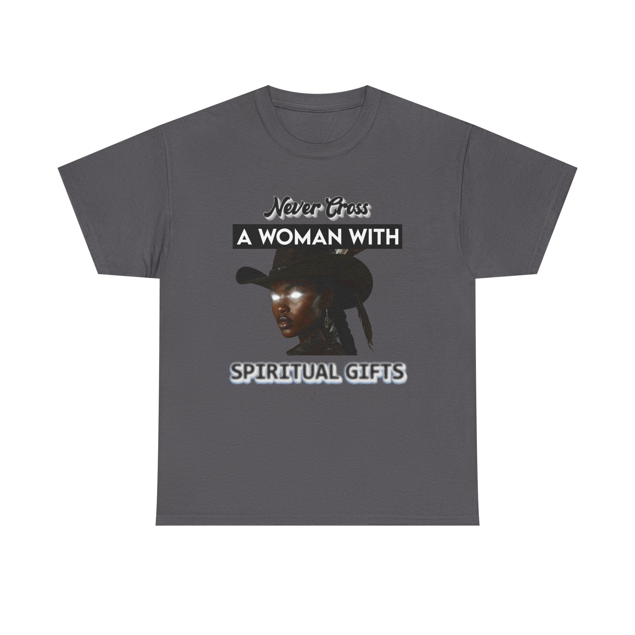 Never Cross a Woman With Spiritual Gifts™ Tee  Divine Feminine Power