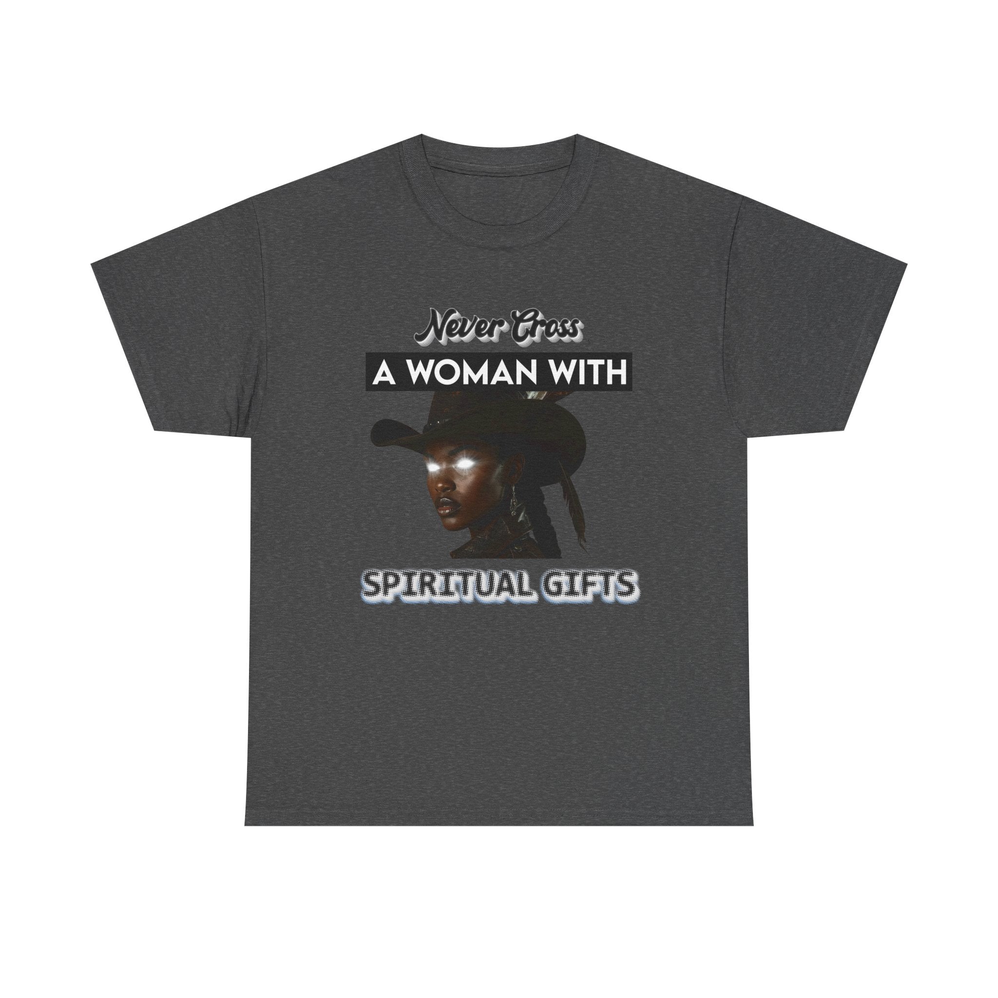 Never Cross a Woman With Spiritual Gifts™ Tee  Divine Feminine Power